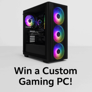 Win a Custom Gaming PC!